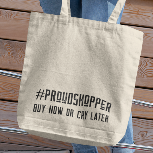 Eco-Friendly Shopping Time Tote Bag. Proud Shopper Buy Buy Now Or Cry Later text printed on the tote bag. Sustainable reusable tote for groceries and shopping. Get it today!